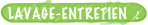 LAVAGE-ENTRETIEN  :